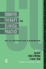 Cognitive Therapy in Clinical Practice : An Illustrative Casebook - Book
