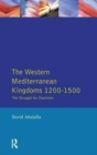 The Western Mediterranean Kingdoms : The Struggle for Dominion, 1200-1500 - Book