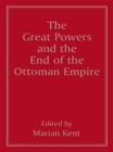 The Great Powers and the End of the Ottoman Empire - Book
