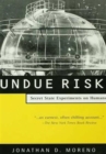 Undue Risk : Secret State Experiments on Humans - Book