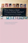 What Makes a Good Primary School Teacher? : Expert Classroom Strategies - Book