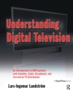 Understanding Digital Television : An Introduction to DVB Systems with Satellite, Cable, Broadband and Terrestrial TV Distribution - Book