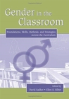 Gender in the Classroom : Foundations, Skills, Methods, and Strategies Across the Curriculum - Book