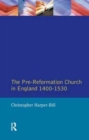 The Pre-Reformation Church in England 1400-1530 - Book