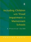 Including Children with Visual Impairment in Mainstream Schools : A Practical Guide - Book