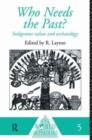 Who Needs the Past? : Indigenous Values and Archaeology - Book
