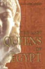 The Last Queens of Egypt : Cleopatra's Royal House - Book