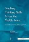 Teaching Thinking Skills across the Middle Years : A Practical Approach for Children Aged 9-14 - Book