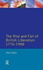 The Rise and Fall of British Liberalism : 1776-1988 - Book