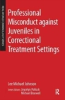 Professional Misconduct against Juveniles in Correctional Treatment Settings - Book
