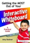 Getting the Most Out of Your Interactive Whiteboard : A Practical Guide - Book