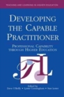 Developing the Capable Practitioner : Professional Capability Through Higher Education - Book
