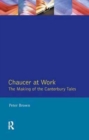 Chaucer at Work : The Making of The Canterbury Tales - Book
