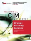 The Official CIM Coursebook: Strategic Marketing Decisions 2008-2009 - Book