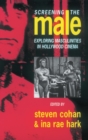 Screening the Male : Exploring Masculinities in the Hollywood Cinema - Book
