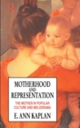 Motherhood and Representation : The Mother in Popular Culture and Melodrama - Book