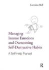 Managing Intense Emotions and Overcoming Self-Destructive Habits : A Self-Help Manual - Book