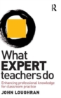What Expert Teachers Do : Enhancing Professional Knowledge for Classroom Practice - Book