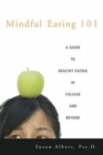 Mindful Eating 101 : A Guide to Healthy Eating in College and Beyond - Book