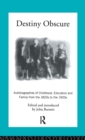 Destiny Obscure : Autobiographies of Childhood, Education and Family from the 1820s to the 1920s - Book