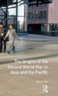 The Origins of the Second World War in Asia and the Pacific - Book