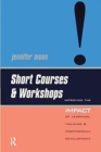 Short Courses and Workshops : Improving the Impact of Learning, Teaching and Professional Development - Book