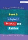 A Poetry Teacher's Toolkit : Book 2: Rhymes, Rhythms and Rattles - Book