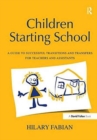 Children Starting School : A Guide to Successful Transitions and Transfers for Teachers and Assistants - Book