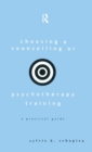 Choosing a Counselling or Psychotherapy Training : A Practical Guide - Book