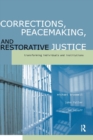 Corrections, Peacemaking and Restorative Justice : Transforming Individuals and Institutions - Book