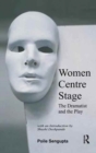 Women Centre Stage : The Dramatist and the Play - Book