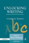 Unlocking Writing : A Guide for Teachers - Book
