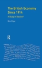 The British Economy since 1914 : A Study in Decline? - Book