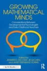 Growing Mathematical Minds : Conversations Between Developmental Psychologists and Early Childhood Teachers - Book