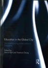 Education in the Global City : The manufacturing of education in Singapore - Book