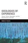 Ideologies of Experience : Trauma, Failure, Deprivation, and the Abandonment of the Self - Book