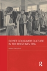 Soviet Consumer Culture in the Brezhnev Era - Book