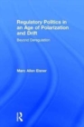 Regulatory Politics in an Age of Polarization and Drift : Beyond Deregulation - Book