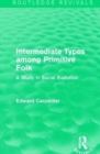 Intermediate Types among Primitive Folk : A Study in Social Evolution - Book