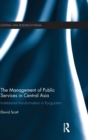 The Management of Public Services in Central Asia : Institutional Transformation in Kyrgyzstan - Book
