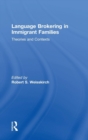 Language Brokering in Immigrant Families : Theories and Contexts - Book