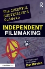 The Cheerful Subversive's Guide to Independent Filmmaking : From Preproduction to Festivals and Distribution - Book