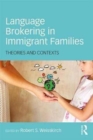 Language Brokering in Immigrant Families : Theories and Contexts - Book