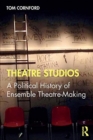 Theatre Studios : A Political History of Ensemble Theatre-Making - Book