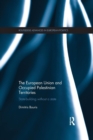 The European Union and Occupied Palestinian Territories : State-building without a state - Book