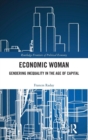 Economic Woman : Gendering Inequality in the Age of Capital - Book