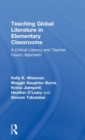 Teaching Global Literature in Elementary Classrooms : A Critical Literacy and Teacher Inquiry Approach - Book