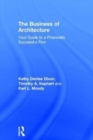 The Business of Architecture : Your Guide to a Financially Successful Firm - Book
