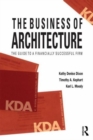 The Business of Architecture : Your Guide to a Financially Successful Firm - Book