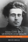 Antonio Gramsci and the Question of Religion : Ideology, Ethics, and Hegemony - Book